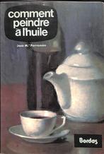 Hoe te schilderen met olie., Boeken, Gelezen, José M. Parramón, Ophalen of Verzenden, Tekenen en Schilderen