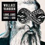WALLACE VANBORN : Lions, liars guns & god, Cd's en Dvd's, Cd's | Rock, Ophalen of Verzenden, Zo goed als nieuw, Alternative