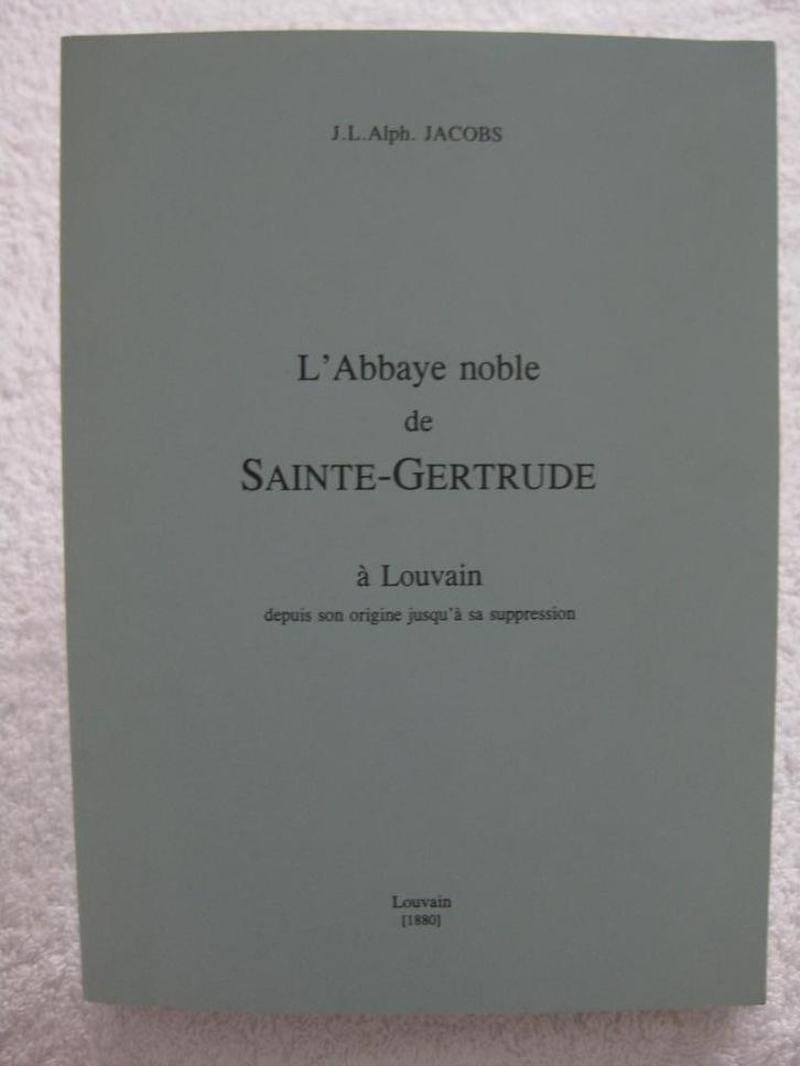 Louvain Abbaye de Sainte-Gertrude – Alph. JACOB – 1880 1999, Livres, Histoire nationale, Utilisé, Enlèvement ou Envoi