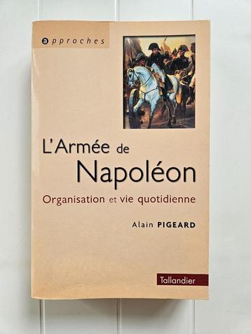 L'Armee De Napoleon 1800-1815 : Organisation Et Vie Quotidie
