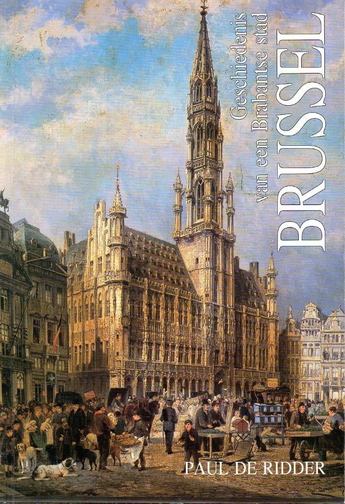 Brussel, de geschiedenis van een Brabantse Stad, Boeken, Geschiedenis | Stad en Regio, Ophalen, Zo goed als nieuw, Paul de Ridder