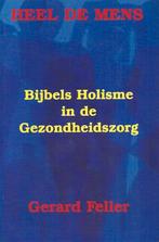 boek: Bijbels holisme in de gezondheidszorg/Gerard Feller, Livres, Ésotérisme & Spiritualité, Enlèvement ou Envoi, Utilisé, Spiritualité en général
