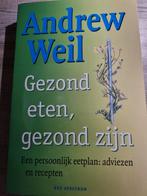 A. Weil - Gezond eten, gezond zijn, Ophalen of Verzenden, A. Weil