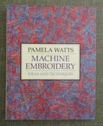 BOEKEN : MACHINE EMBROIDERY Ideas and techniques Pamela Watt, Ophalen, Gebruikt, Machineborduren