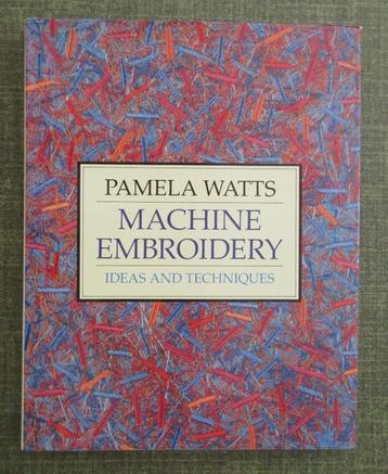 LIVRES : BRODERIE À LA MACHINE Idées et techniques Pamela Wa, Enlèvement, Utilisé, Broderies à la machine