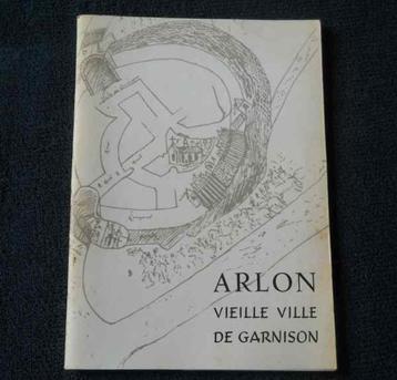 Arlon vieille ville de garnison  (catalogue de l'exposition)