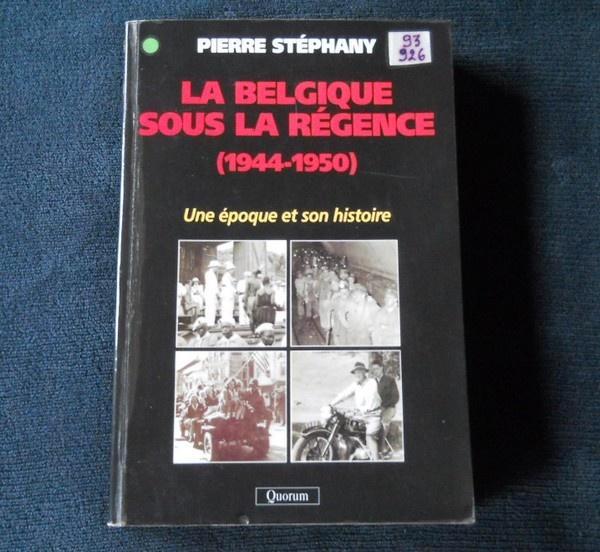 La Belgique sous la Régence 1944 - 1950 (Pierre Stéphany), Livres, Histoire nationale, Utilisé, 20e siècle ou après, Enlèvement ou Envoi