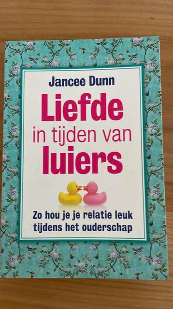 Jancee Dunn - Liefde in tijden van luiers