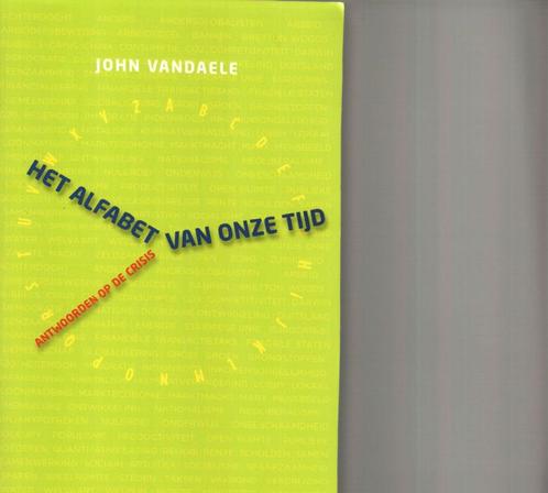 Het alfabet van onze tijd antwoorden op de crisis john vanda, Boeken, Politiek en Maatschappij, Zo goed als nieuw, Ophalen of Verzenden