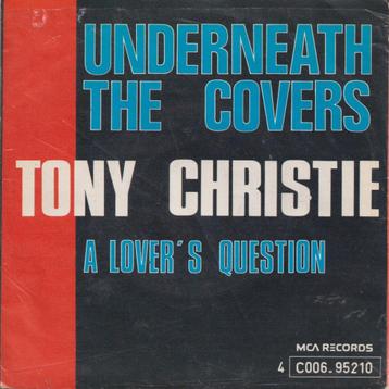 Tony Christie – Underneath the covers / A lover’s question –