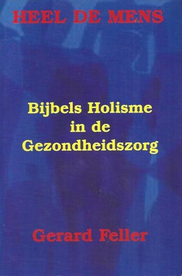 boek: Bijbels holisme in de gezondheidszorg;Gerard Feller beschikbaar voor biedingen