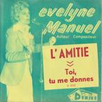 Evelyne Manuel – L’amitie / Toi, tu me donnes - Single, 7 pouces, Pop, Utilisé, Enlèvement ou Envoi