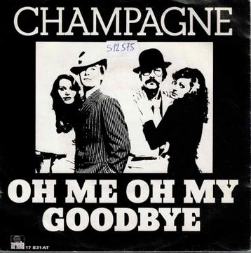 vinyl  7 "    -   Champagne  – Oh Me Oh My Goodbye beschikbaar voor biedingen