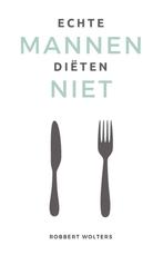 Echte mannen diëten niet - Robbert Wolters, Verzenden, Nieuw, Robbert Wolters
