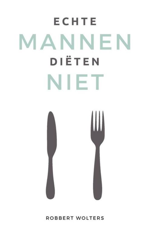 Echte mannen diëten niet - Robbert Wolters, Boeken, Gezondheid, Dieet en Voeding, Nieuw, Verzenden